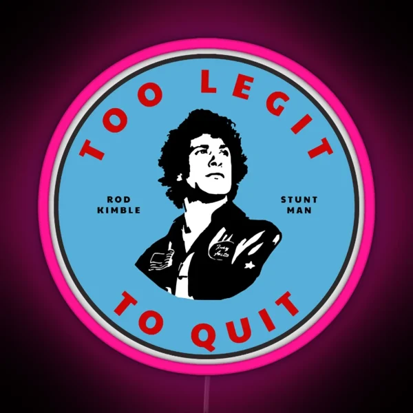 Too Legit To Quit Rod Kimble Stuntman RGB Neon Sign