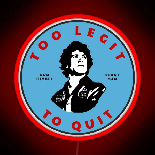 Too Legit To Quit Rod Kimble Stuntman RGB Neon Sign