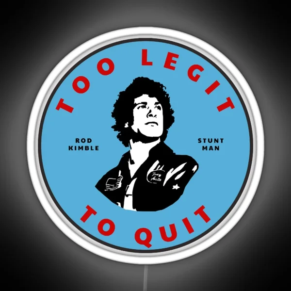 Too Legit To Quit Rod Kimble Stuntman RGB Neon Sign