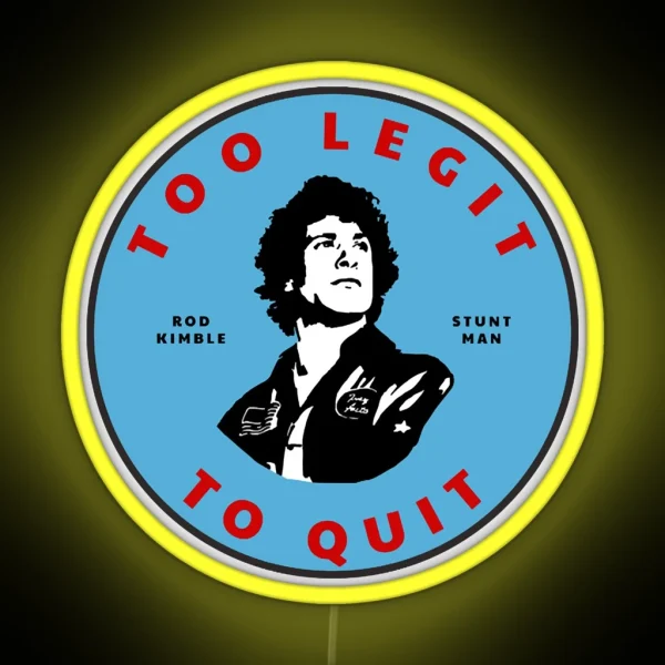 Too Legit To Quit Rod Kimble Stuntman RGB Neon Sign