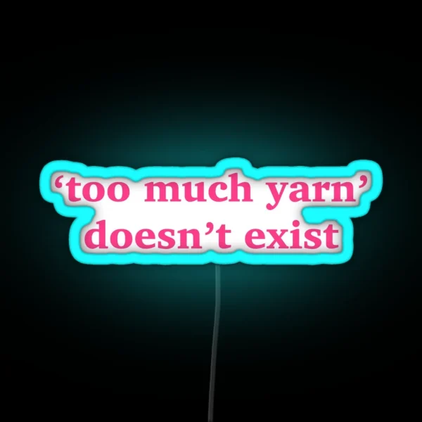 Too Much Yarn Doesn T Exist Quote Pink Led RGB Neon Sign