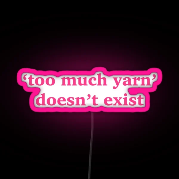 Too Much Yarn Doesn T Exist Quote Pink Led RGB Neon Sign