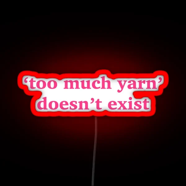 Too Much Yarn Doesn T Exist Quote Pink Led RGB Neon Sign