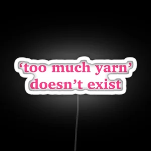 Too Much Yarn Doesn T Exist Quote Pink Led RGB Neon Sign