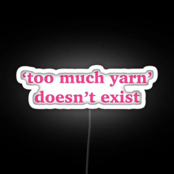 Too Much Yarn Doesn T Exist Quote Pink Led RGB Neon Sign
