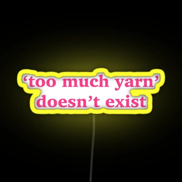 Too Much Yarn Doesn T Exist Quote Pink Led RGB Neon Sign