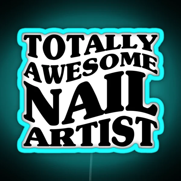 Totally Awesome Nail Artist RGB Neon Sign