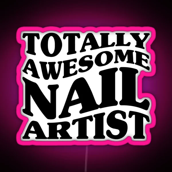 Totally Awesome Nail Artist RGB Neon Sign