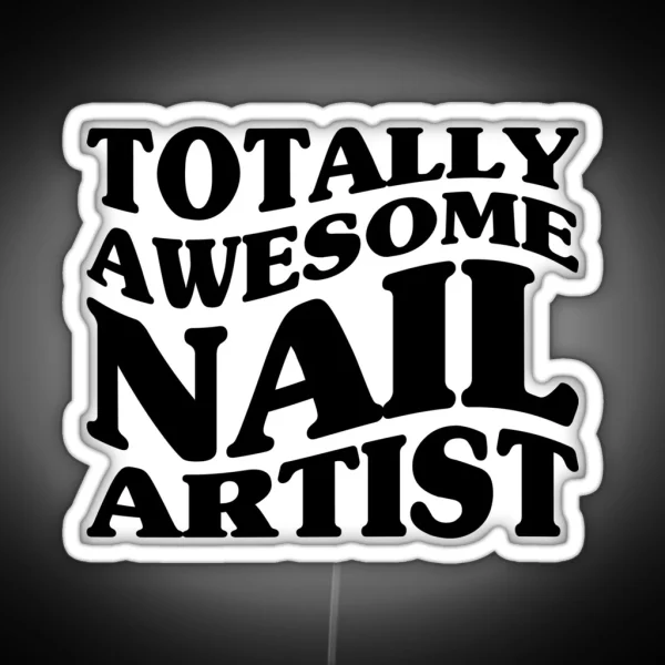 Totally Awesome Nail Artist RGB Neon Sign