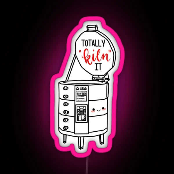Totally Kiln It RGB Neon Sign
