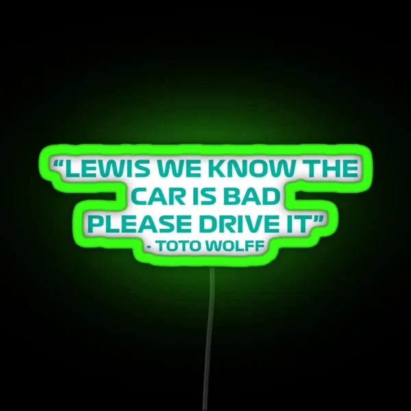 Toto Wolff Lewis We Know The Car Is Bad Please Drive It Quote RGB Neon Sign