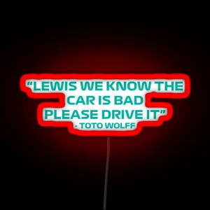 Toto Wolff Lewis We Know The Car Is Bad Please Drive It Quote RGB Neon Sign