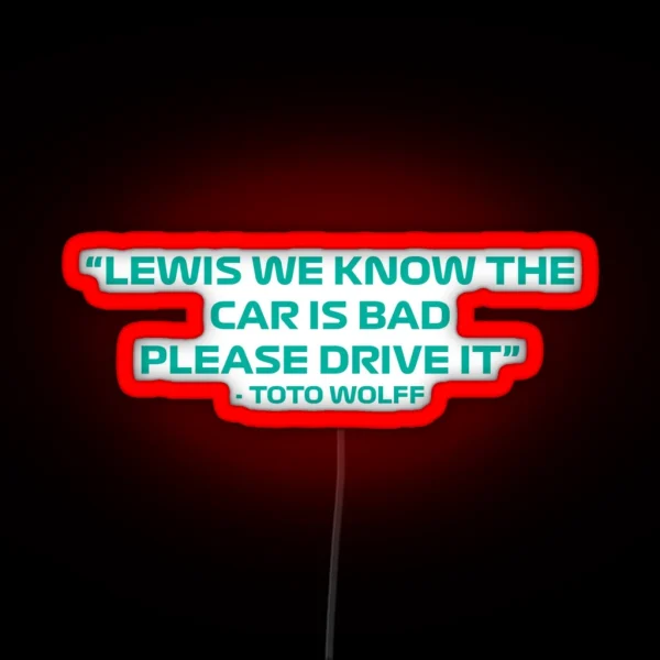 Toto Wolff Lewis We Know The Car Is Bad Please Drive It Quote RGB Neon Sign