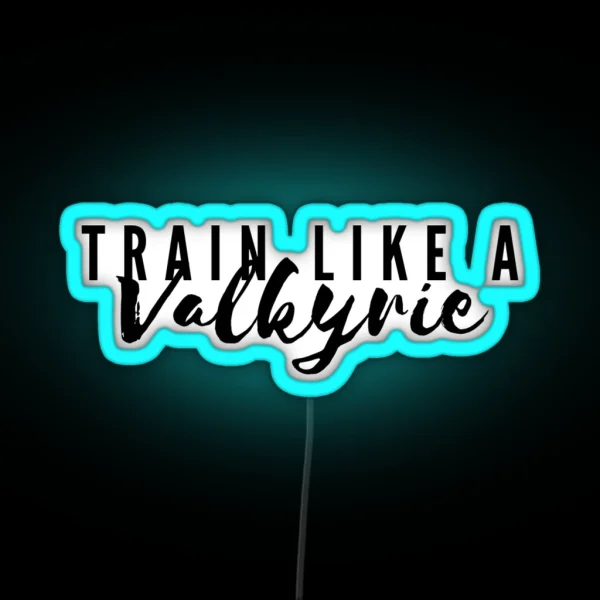 Train Like A Valkyrie A Court Of Silver Flames RGB Neon Sign