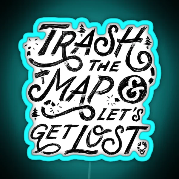 Trash The Map And Let S Get Lost Travel RGB Neon Sign