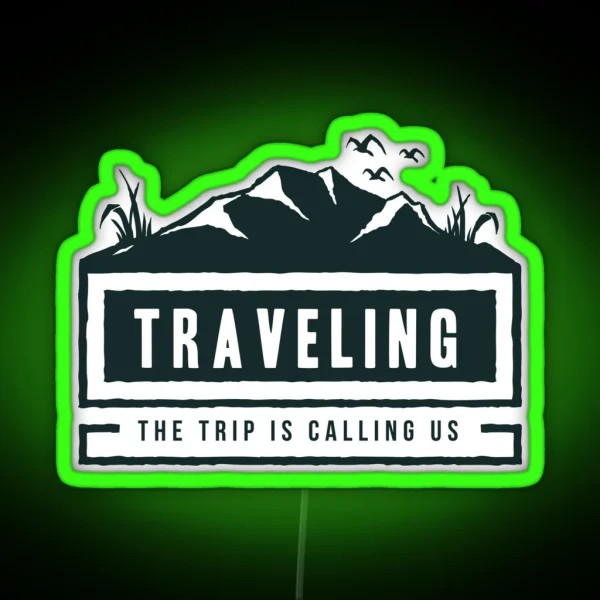 Traveling The Trip Is Calling Us RGB Neon Sign
