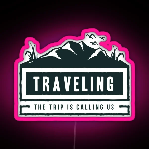 Traveling The Trip Is Calling Us RGB Neon Sign