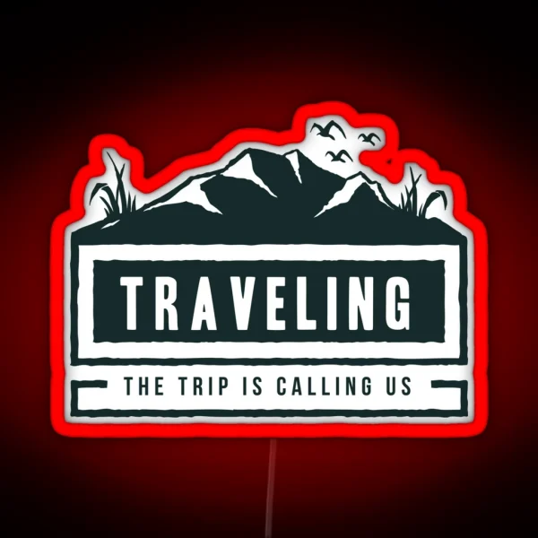 Traveling The Trip Is Calling Us RGB Neon Sign