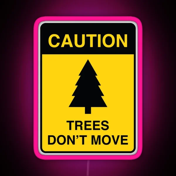 Trees Don T Move RGB Neon Sign