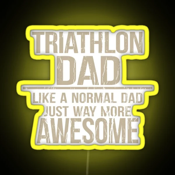 Triathlon Dad Like A Normal Dad Just Way More Awesome Triathlete Father RGB Neon Sign