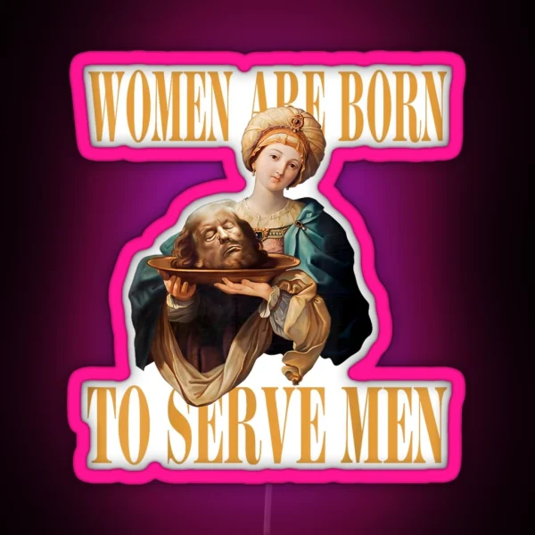 Trump Women Are Born To Serve Men Donald Trump 2024 RGB Neon Sign