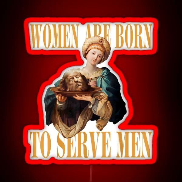 Trump Women Are Born To Serve Men Donald Trump 2024 RGB Neon Sign