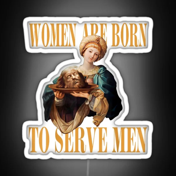 Trump Women Are Born To Serve Men Donald Trump 2024 RGB Neon Sign