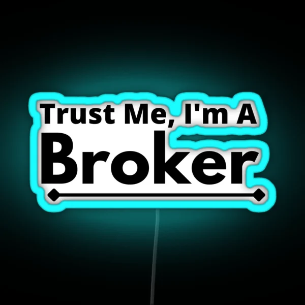 Trust Me I M A Broker RGB Neon Sign