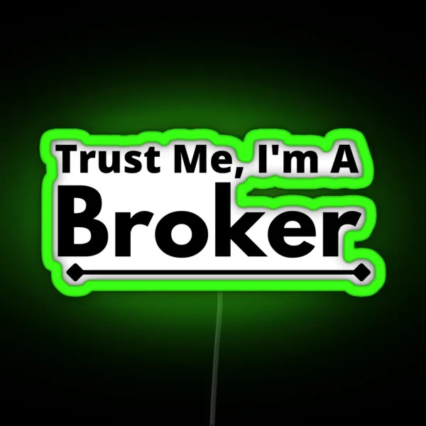 Trust Me I M A Broker RGB Neon Sign