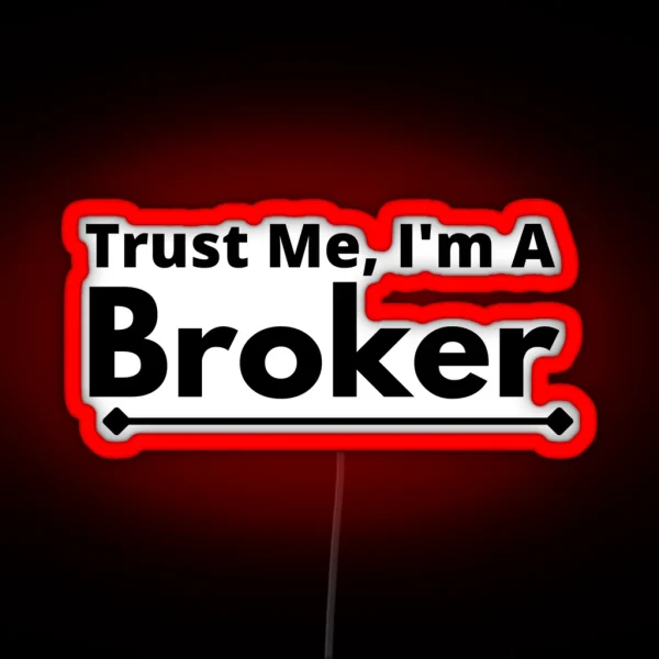 Trust Me I M A Broker RGB Neon Sign