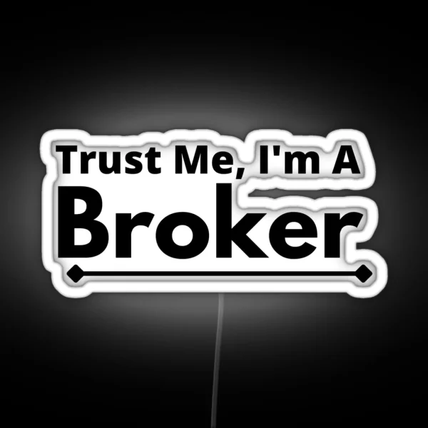 Trust Me I M A Broker RGB Neon Sign