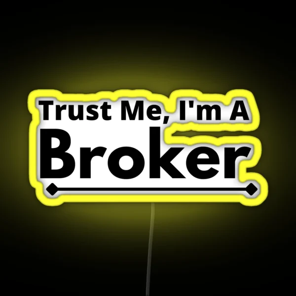 Trust Me I M A Broker RGB Neon Sign