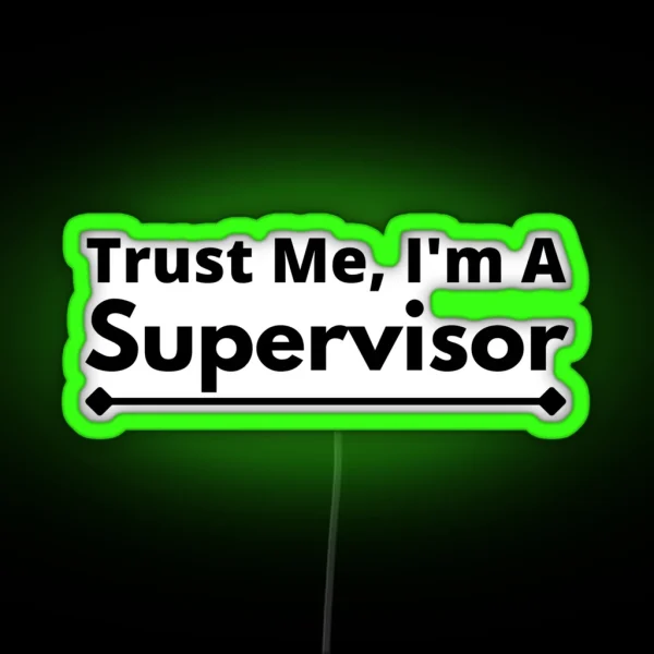 Trust Me I M A Supervisor RGB Neon Sign