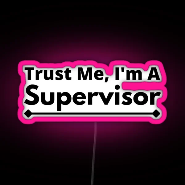Trust Me I M A Supervisor RGB Neon Sign