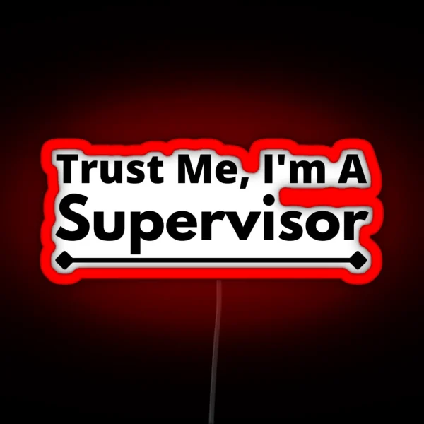 Trust Me I M A Supervisor RGB Neon Sign