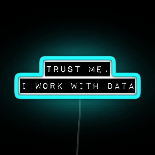 Trust Me I Work With Data RGB Neon Sign