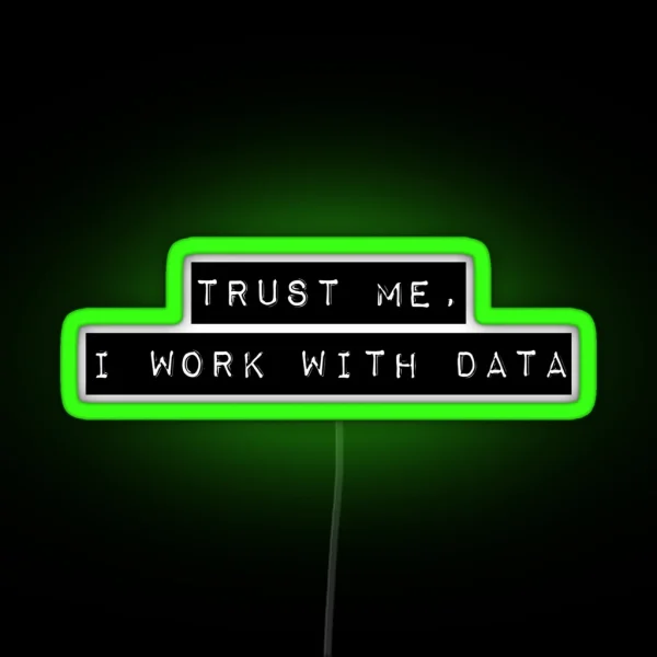 Trust Me I Work With Data RGB Neon Sign