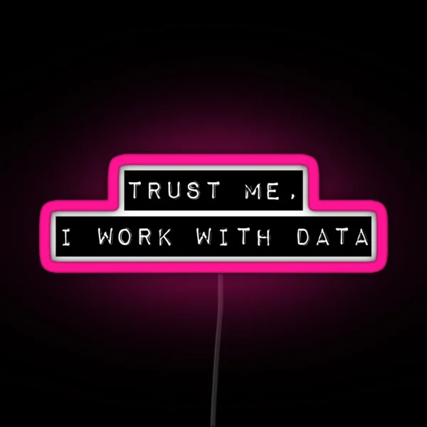Trust Me I Work With Data RGB Neon Sign