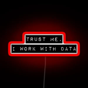 Trust Me I Work With Data RGB Neon Sign