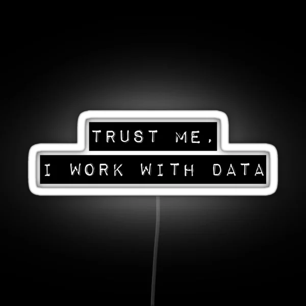 Trust Me I Work With Data RGB Neon Sign