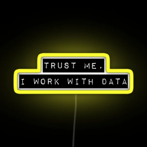 Trust Me I Work With Data RGB Neon Sign