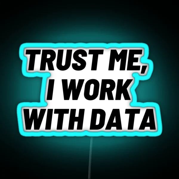 Trust Me I Work With DATA RGB Neon Sign