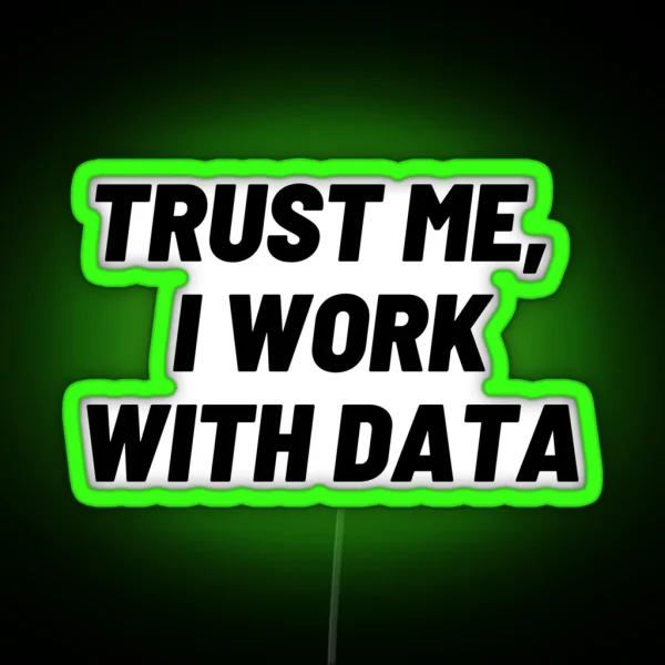 Trust Me I Work With DATA RGB Neon Sign