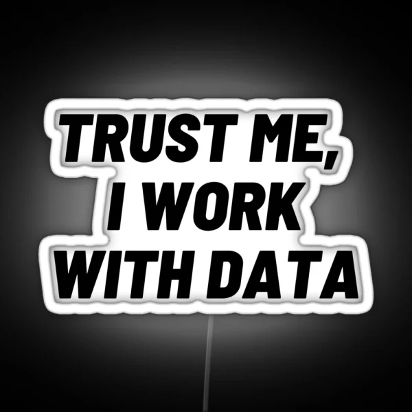 Trust Me I Work With DATA RGB Neon Sign