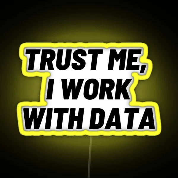 Trust Me I Work With DATA RGB Neon Sign