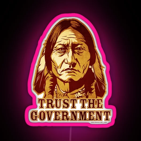 Trust The Government Sitting Bull Edition RGB Neon Sign