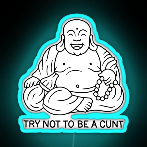 Try Not To Be A Cunt RGB Neon Sign
