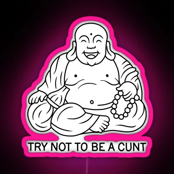 Try Not To Be A Cunt RGB Neon Sign