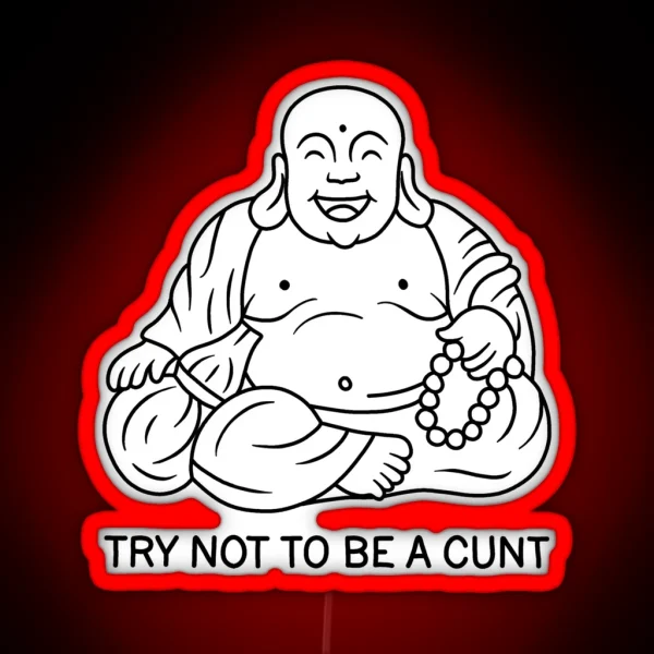 Try Not To Be A Cunt RGB Neon Sign