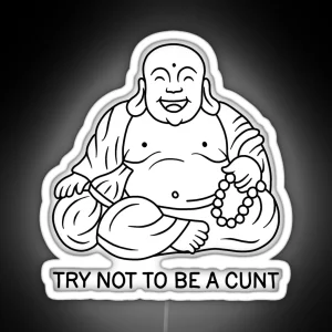 Try Not To Be A Cunt RGB Neon Sign